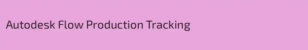 Autodesk Flow Production Tracking